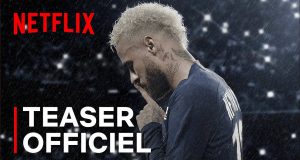 Neymar, le chaos parfait : Date de sortie du documentaire de Netflix Neymar, le chaos parfait date de sortie Netflix