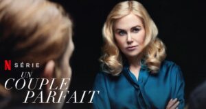Pourquoi la série “Un couple parfait” fait un carton sur Netflix ? Un couple parfait